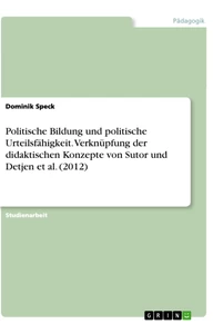 Titre: Politische Bildung und politische Urteilsfähigkeit. Verknüpfung der didaktischen Konzepte von Sutor und Detjen et al. (2012)