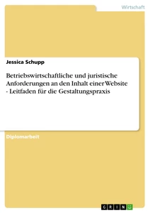 Título: Betriebswirtschaftliche und juristische Anforderungen an den Inhalt einer Website - Leitfaden für die Gestaltungspraxis