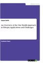 Title: An Overview of the One Health Approach in Ethopia. Applications and Challenges