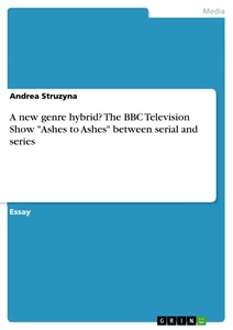 Titel: A new genre hybrid? The BBC Television Show "Ashes to Ashes" between serial and series