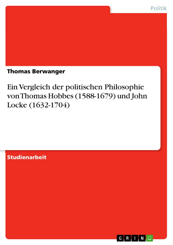 Titel: Ein Vergleich der politischen Philosophie von Thomas Hobbes (1588-1679) und John Locke (1632-1704)