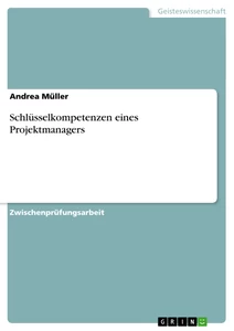 Titel: Schlüsselkompetenzen eines Projektmanagers