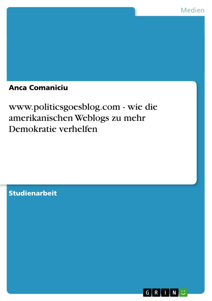 Titel: www.politicsgoesblog.com - wie die amerikanischen Weblogs zu mehr Demokratie verhelfen