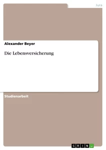 Titel: Die Lebensversicherung