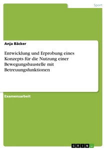 Title: Entwicklung und Erprobung eines Konzepts für die Nutzung einer Bewegungsbaustelle mit Betreuungsfunktionen