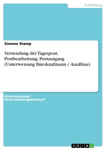 Título: Versendung der Tagespost, Postbearbeitung, Postausgang (Unterweisung Bürokaufmann / -kauffrau)