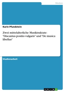 Titel: Zwei mittelalterliche Musiktraktate: "Discantus positio vulgaris" und "De musica libellus" 
