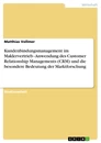 Titel: Kundenbindungsmanagement im Maklervertrieb - Anwendung des Customer Relationship Managements (CRM) und die besondere Bedeutung der Marktforschung