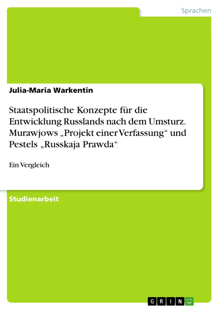 Titre: Staatspolitische Konzepte für die Entwicklung Russlands nach dem Umsturz. Murawjows „Projekt einer Verfassung“ und Pestels „Russkaja Prawda“