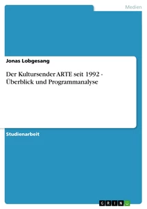 Título: Der Kultursender ARTE seit 1992 - Überblick und Programmanalyse