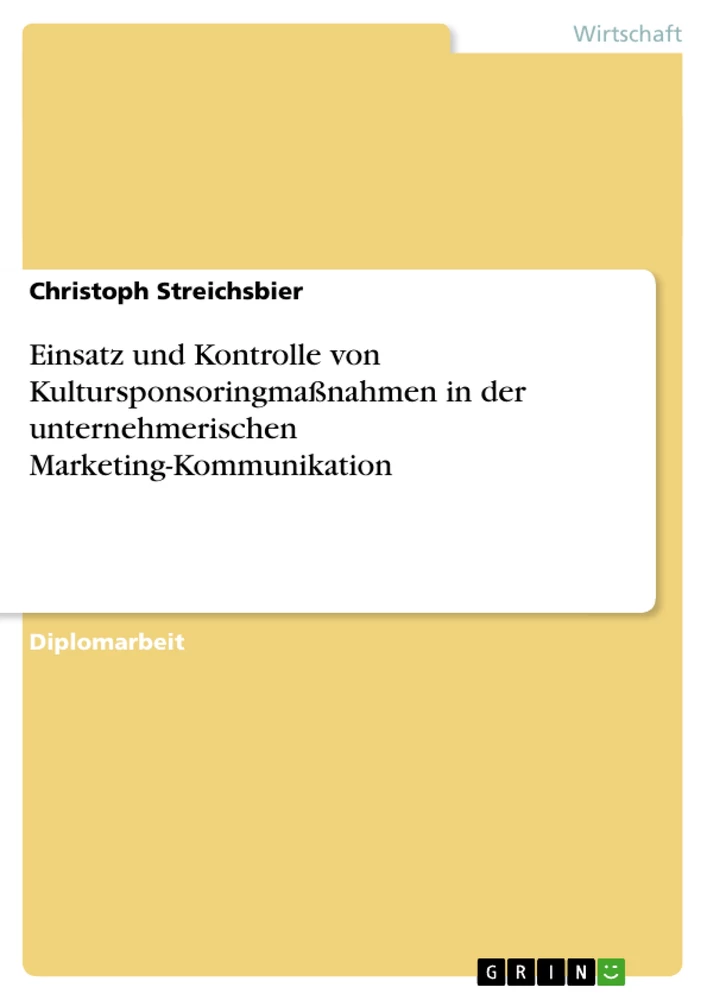 Titel: Einsatz und Kontrolle von Kultursponsoringmaßnahmen in der unternehmerischen Marketing-Kommunikation