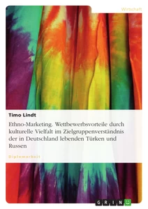 Title: Ethno-Marketing. Wettbewerbsvorteile durch kulturelle Vielfalt im Zielgruppenverständnis der in Deutschland lebenden Türken und Russen