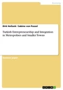 Title: Turkish Entrepreneurship and Integration in Metropolises and Smaller Towns