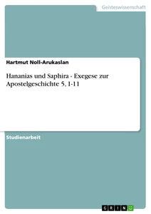 Titel: Hananias und Saphira - Exegese zur Apostelgeschichte 5, 1-11