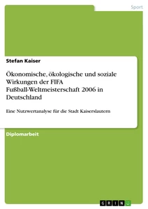 Titre: Ökonomische, ökologische und soziale Wirkungen der FIFA Fußball-Weltmeisterschaft 2006 in Deutschland 