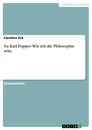 Titel: Zu Karl Popper: Wie ich die Philosophie sehe