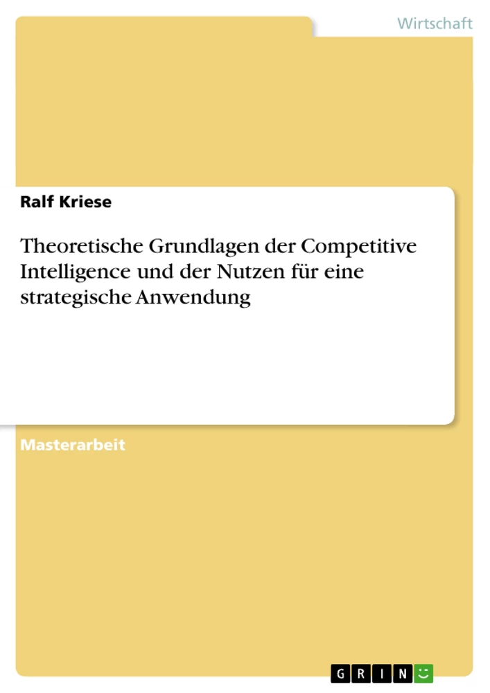 Titel: Theoretische Grundlagen der Competitive Intelligence  und der Nutzen für eine strategische Anwendung 