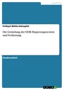 Title: Die Gründung der DDR: Regierungssystem und Verfassung