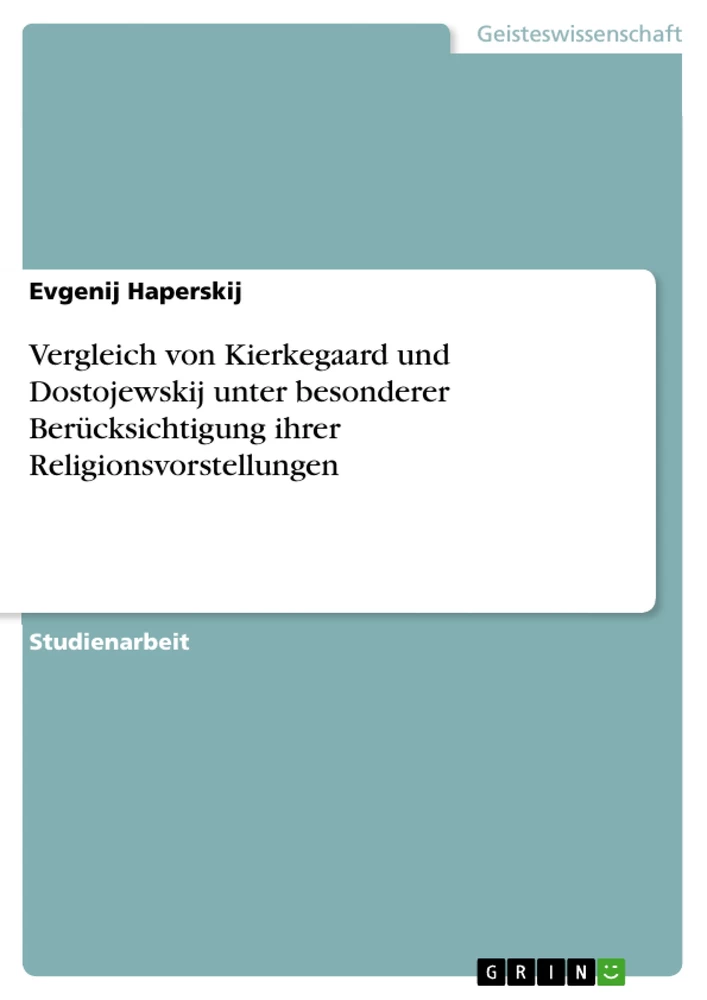 Titel: Vergleich von Kierkegaard und Dostojewskij unter besonderer Berücksichtigung ihrer Religionsvorstellungen