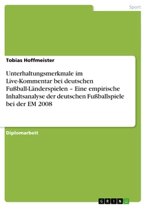 Title: Unterhaltungsmerkmale im Live-Kommentar bei deutschen Fußball-Länderspielen – Eine empirische Inhaltsanalyse der deutschen Fußballspiele bei der EM 2008
