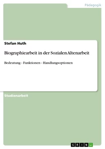 Titre: Biographiearbeit in der Sozialen Altenarbeit