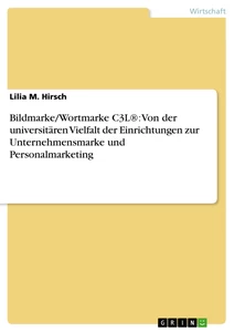 Titre: Bildmarke/Wortmarke C3L®: Von der universitären Vielfalt der Einrichtungen zur Unternehmensmarke und Personalmarketing