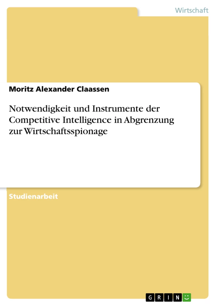 Title: Notwendigkeit und Instrumente der  Competitive Intelligence in Abgrenzung zur Wirtschaftsspionage 