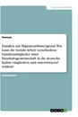 Título: Familien mit Migrationshintergrund. Wie kann die Soziale Arbeit verschiedene Familienmitglieder einer Haushaltsgemeinschaft in die deutsche Kultur eingliedern und unterstützend wirken?
