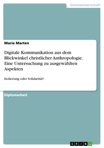 Titre: Digitale Kommunikation aus dem Blickwinkel christlicher Anthropologie. Eine Untersuchung zu ausgewählten Aspekten