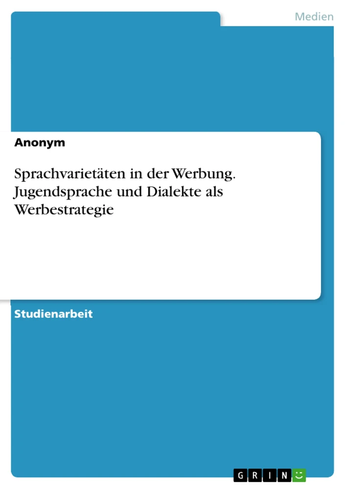 Title: Sprachvarietäten in der Werbung. Jugendsprache und Dialekte als Werbestrategie