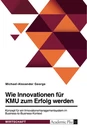 Title: Wie Innovationen für KMU zum Erfolg werden. Konzept für ein Innovationsmanagementsystem im Business-to-Business-Kontext