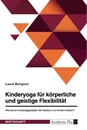 Titel: Kinderyoga für körperliche und geistige Flexibilität. Wie können Kindertagesstätten die Resilienz von Kindern fördern?