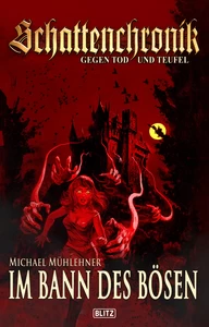 Titel: Schattenchronik - Gegen Tod und Teufel 16: Im Bann des Bösen