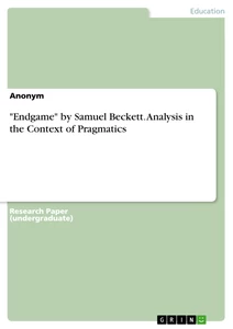 Titel: "Endgame" by Samuel Beckett. Analysis in the Context of Pragmatics