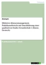 Titel: Effektives Klassenmanagement. Praktikumsbericht mit Durchführung einer qualitativen Studie (Grundschule 4. Klasse, Deutsch)