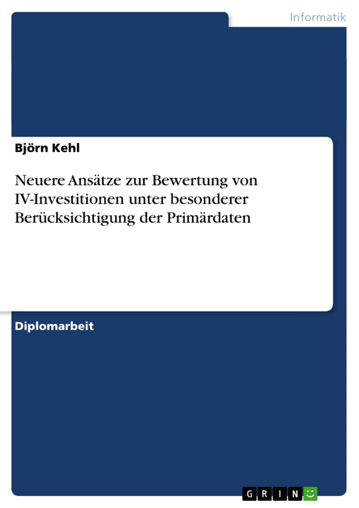 Titel: Neuere Ansätze zur Bewertung von IV-Investitionen unter besonderer Berücksichtigung der Primärdaten