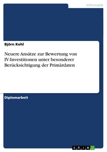 Titre: Neuere Ansätze zur Bewertung von IV-Investitionen unter besonderer Berücksichtigung der Primärdaten