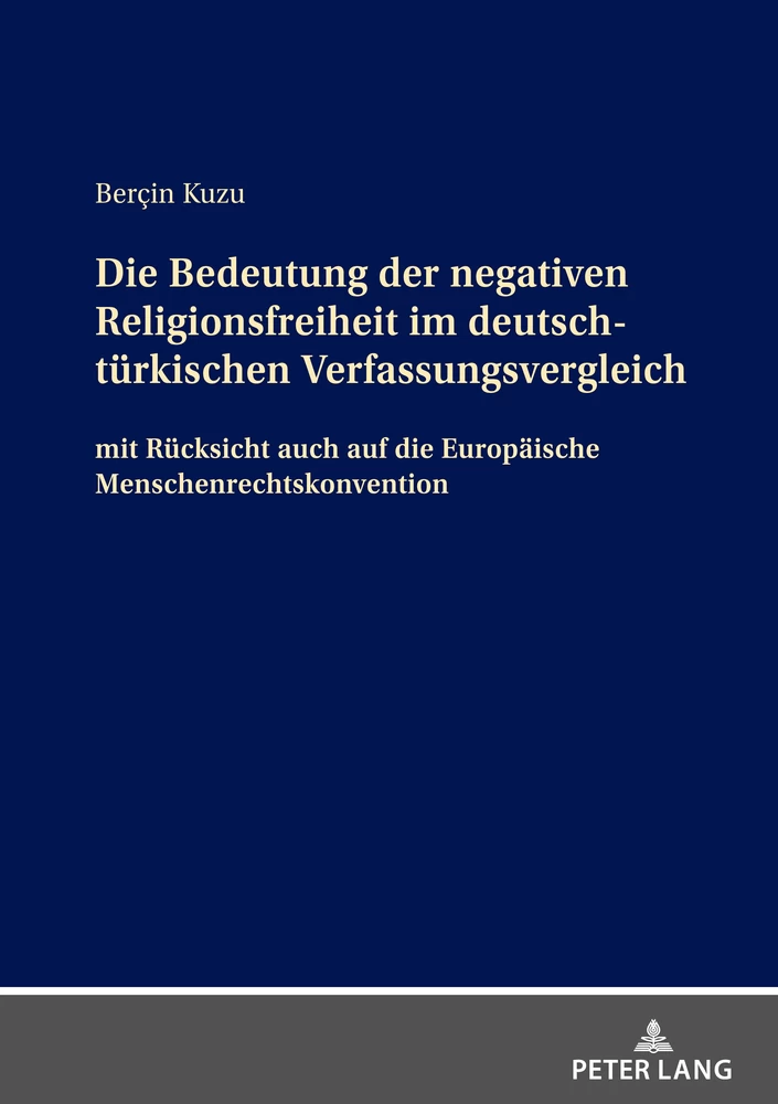 Titel: Die Bedeutung der negativen Religionsfreiheit im deutsch-türkischen Verfassungsvergleich