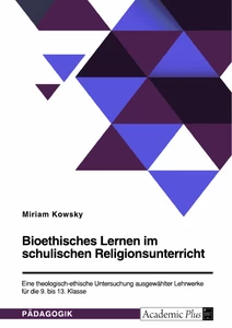 Título: Bioethisches Lernen im schulischen Religionsunterricht. Eine theologisch-ethische Untersuchung ausgewählter Lehrwerke für die 9. bis 13. Klasse