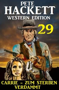 Titel: ​Carrie – zum Sterben verdammt: Pete Hackett Western Edition 29