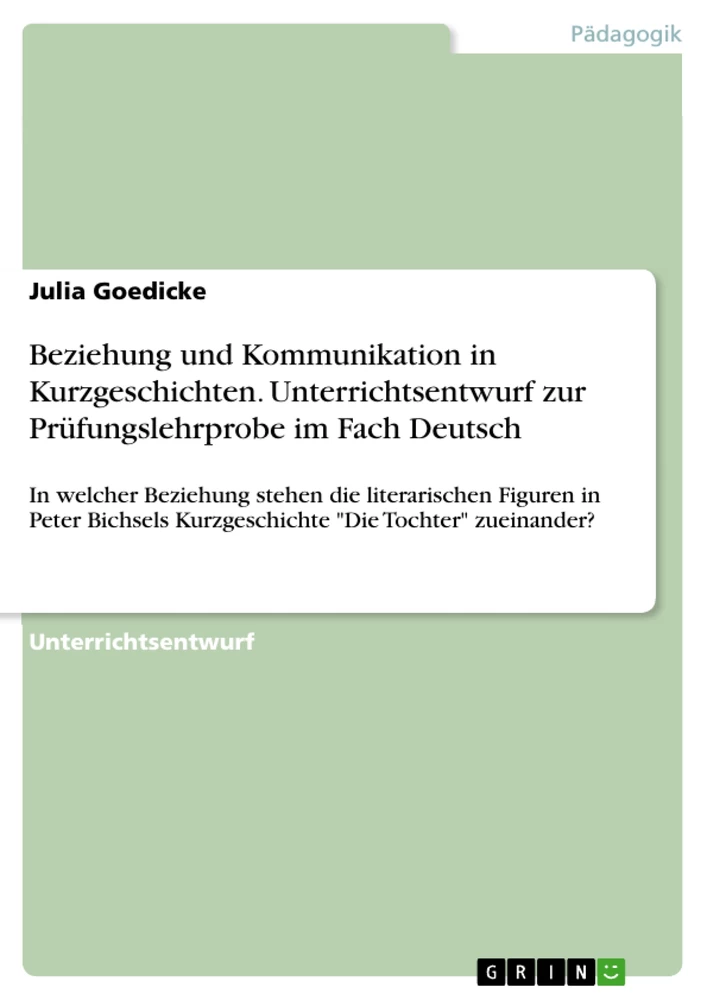 Titre: Beziehung und Kommunikation in Kurzgeschichten. Unterrichtsentwurf zur Prüfungslehrprobe im Fach Deutsch