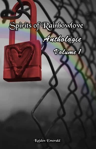 Titel: Spirits of Rainbowlove - Anthologie: Volume 1