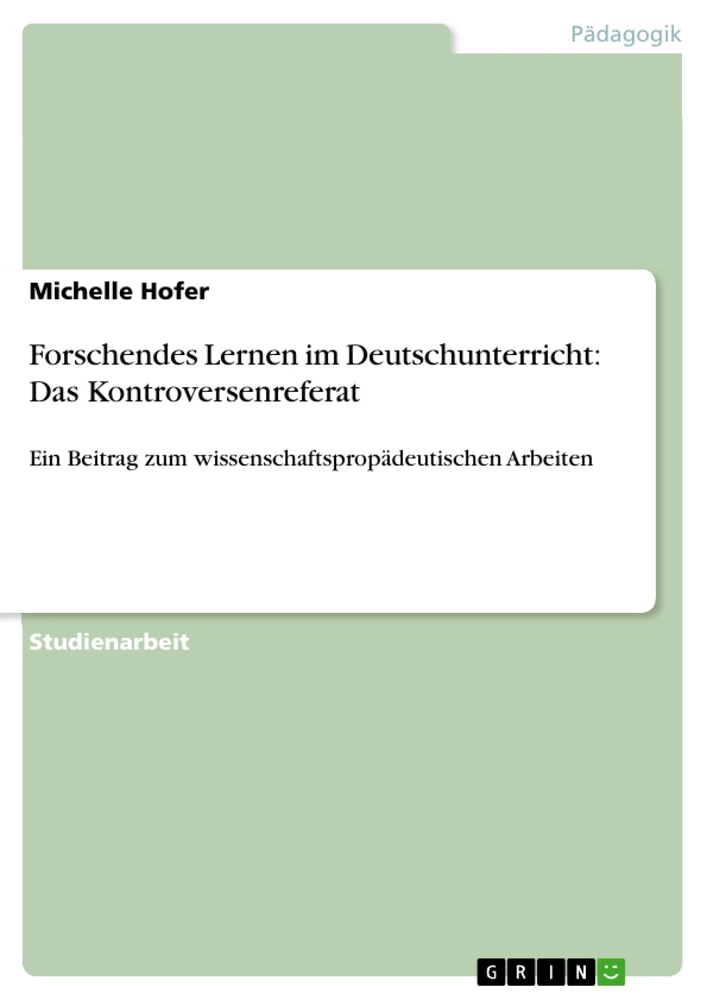 Titel: Forschendes Lernen im Deutschunterricht: Das Kontroversenreferat