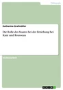 Title: Die Rolle des Staates bei der  Erziehung bei Kant und Rousseau