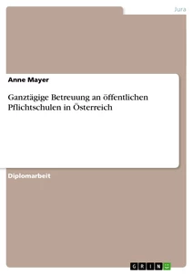 Titel: Ganztägige Betreuung an öffentlichen Pflichtschulen in Österreich