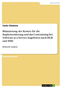 Title: Bilanzierung der Kosten für die Implementierung und das Customizing bei Software as a Service Angeboten nach HGB und IFRS