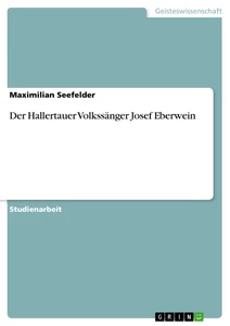 Titel: Der Hallertauer Volkssänger Josef Eberwein
