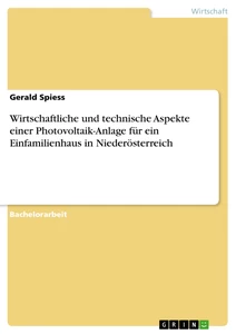 Titel: Wirtschaftliche und technische Aspekte einer Photovoltaik-Anlage für ein Einfamilienhaus in Niederösterreich
