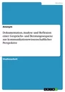 Titel: Dokumentation, Analyse und Reflexion einer Gesprächs- und  Beratungssequenz aus kommunikationswissenschaftlicher Perspektive