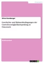 Titel: Geschichte und Rahmenbedingungen der Umweltverträglichkeitsprüfung in Österreich